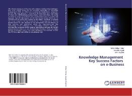 Knowledge Management Key Success Factors on e-Business di Mahdi Abbas Taher, Azadeh Asgari, Jafar Bagheri edito da LAP Lambert Academic Publishing