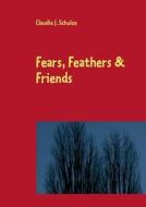 Fears, Feathers & Friends di Claudia J. Schulze edito da Books on Demand
