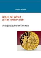 Einheit Der Vielfalt - Europa Scheitert Nicht di Wolfgang Conrad Riehl edito da Books On Demand