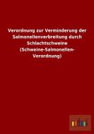 Verordnung zur Verminderung der Salmonellenverbreitung durch Schlachtschweine (Schweine-Salmonellen- Verordnung) di Ohne Autor edito da Outlook Verlag
