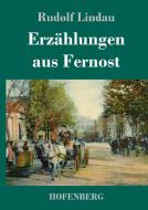 Erzählungen aus Fernost di Rudolf Lindau edito da Hofenberg