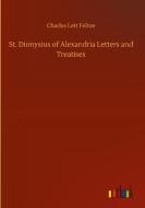 St. Dionysius of Alexandria Letters and Treatises di Charles Lett Feltoe edito da Outlook Verlag