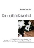 Ganzheitliche Katzenfibel di Kirsten Schulitz edito da Books on Demand