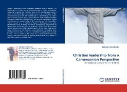Christian leadership from a Cameroonian Perspective di MBENGU NYIAWUNG edito da LAP Lambert Acad. Publ.