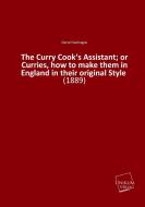 The Curry Cook's Assistant; or Curries, how to make them in England in their original Style di Daniel Santiagoe edito da UNIKUM