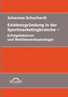 Existenzgründung in der Sportmarketingbranche: Erfolgsfaktoren und Wettbewerbsstrategie di Johannes Schuchardt edito da Igel Verlag