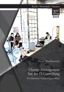 Change Management bei der IT-Umstellung: Wie Mitarbeiter Veränderungen erleben di Peter Barfknecht edito da Igel Verlag