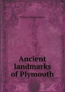 Ancient Landmarks Of Plymouth di William Thomas Davis edito da Book On Demand Ltd.