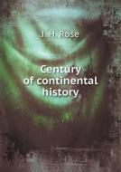 Century Of Continental History di J H Rose edito da Book On Demand Ltd.