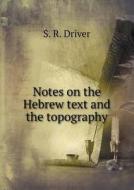 Notes On The Hebrew Text And The Topography di S R Driver edito da Book On Demand Ltd.