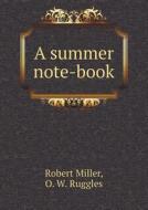 A Summer Note-book di Dr Robert Miller, O W Ruggles edito da Book On Demand Ltd.