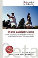 World Baseball Classic di Lambert M. Surhone, Miriam T. Timpledon, Susan F. Marseken edito da Betascript Publishing
