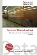Bahnhof Waterloo East edito da Betascript Publishing
