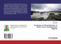 Variation of Groundwater in Mubi Town Northeastern Nigeria di Kolomi Yusuf, Samaila Alkali edito da LAP Lambert Academic Publishing