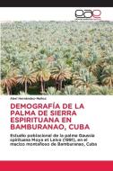 DEMOGRAFÍA DE LA PALMA DE SIERRA ESPIRITUANA EN BAMBURANAO, CUBA di Abel Hernández-Muñoz edito da Editorial Académica Española