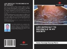 LIFE DIFFICULT TO RECONCILE IN MY SOCIETY di Vanes Kasonga Kasong Pierre edito da Our Knowledge Publishing