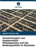 Auswirkungen von kommunalen Mülldeponien auf die Bodenqualität in Osisioma di Ogechi Godson Ogu edito da Verlag Unser Wissen