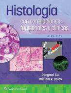 Histologia Con Correlaciones Funcionales Y Clinicas di Dongmei Cui, William P. Daley edito da Ovid Technologies