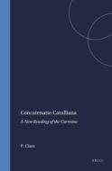 Concatenatio Catulliana: A New Reading of the Carmina di Paul Claes edito da BRILL ACADEMIC PUB