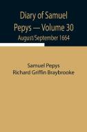 Diary of Samuel Pepys - Volume 30 di Sam. . . Pepys Richard Griffin Braybrooke edito da Alpha Editions