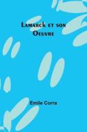 Lamarck et son Oeuvre di Emile Corra edito da Alpha Editions