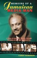 Memoirs Of A Jamaican Media Man di Carey Robinson edito da Lmh Publishing