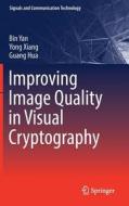 Improving Image Quality in Visual Cryptography di Guang Hua, Yong Xiang, Bin Yan edito da Springer Singapore