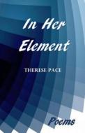 In Her Element: Poems di Therese Pace edito da Faraxa Publishing (USA)