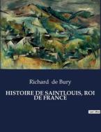 HISTOIRE DE SAINTLOUIS, ROI DE FRANCE di Richard De Bury edito da Culturea