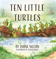 Ten Little Turtles di Diane Nolan edito da LIGHTNING SOURCE INC