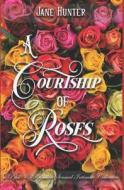 A Courtship Of Roses di Hunter Jane Hunter edito da Independently Published