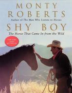 Shy Boy: The Horse That Came in from the Wild di Monty Roberts edito da HARPERCOLLINS