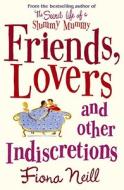 Friends, Lovers And Other Indiscretions di Fiona Neill edito da Cornerstone