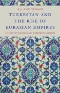Turkestan and the Rise of Eurasian Empires: A Study of Politics and Invented Traditions di Ali Anooshahr edito da OXFORD UNIV PR