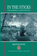 In the Sticks: Cultural Identity in a Rural Police Force di Malcolm Young edito da OXFORD UNIV PR