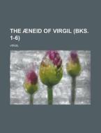 The Ãƒâ€ neid Of Virgil (volume Bks. 1-6); Books I-vi. di Virgil edito da General Books Llc