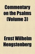 Commentary On The Psalms (volume 3) di Ernst Wilhelm Hengstenberg edito da General Books Llc