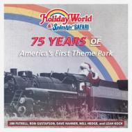 Holiday World & Splashin' Safari: 75 Years of America's First Theme Park di Jim Futrell, Ron Gustafson, Dave Hahner edito da QUARRY BOOKS