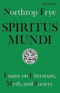 Spiritus Mundi di Northrop Frye edito da Indiana University Press