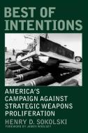 Best of Intentions di Henry D. Sokolski edito da Praeger Publishers