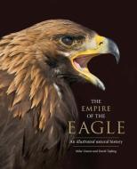 The Empire of the Eagle di Mike Unwin, David Tipling edito da Yale University Press