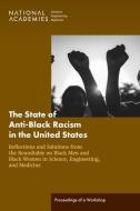 The State of Anti-Black Racism in the United States: Reflections and Solutions from the Roundtable on Black Men and Black Women in Science, Engineerin di National Academies Of Sciences Engineeri, Health And Medicine Division, Policy And Global Affairs edito da NATL ACADEMY PR