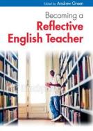 Becoming a Reflective English Teacher di Andrew Green edito da McGraw-Hill Education