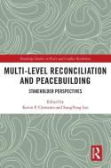 Multi-Level Reconciliation And Peacebuilding di Kevin P. Clements, SungYong Lee edito da Taylor & Francis Ltd
