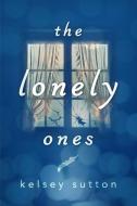 The Lonely Ones di Kelsey Sutton edito da PHILOMEL