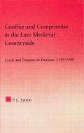 Conflict and Compromise in the Late Medieval Countryside di Peter L. (Kenyon College Larson edito da Taylor & Francis Ltd