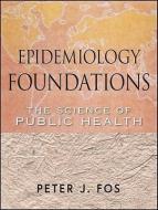 Epidemiology Foundations di Peter J. Fos edito da John Wiley & Sons