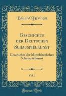 Geschichte Der Deutschen Schauspielkunst, Vol. 1: Geschichte Der Mittelalterlichen Schauspielkunst (Classic Reprint) di Eduard Devrient edito da Forgotten Books