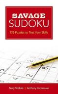 Savage Sudoku: 140 Puzzles to Test Your Skills di Terry Stickels, Anthony Immanuvel edito da DOVER PUBN INC