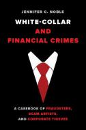 White Collar And Financial Crimes di Jennifer Noble edito da University Of California Press